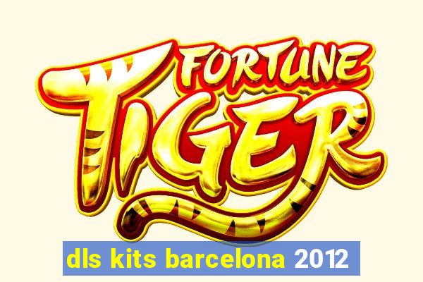 dls kits barcelona 2012